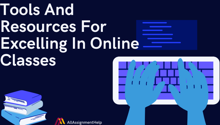 Tools And Resources For Excelling In Online Classes